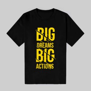 Big Dreams Big Actions - Black T-Shirt